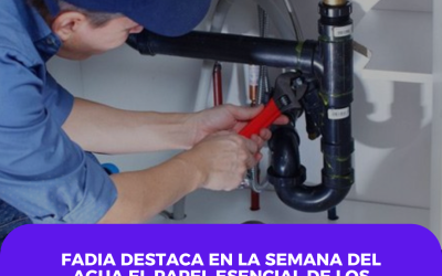 FADIA destaca en la Semana del Agua el papel esencial de los fontaneros en la seguridad y el uso responsable de los recursos hídricos