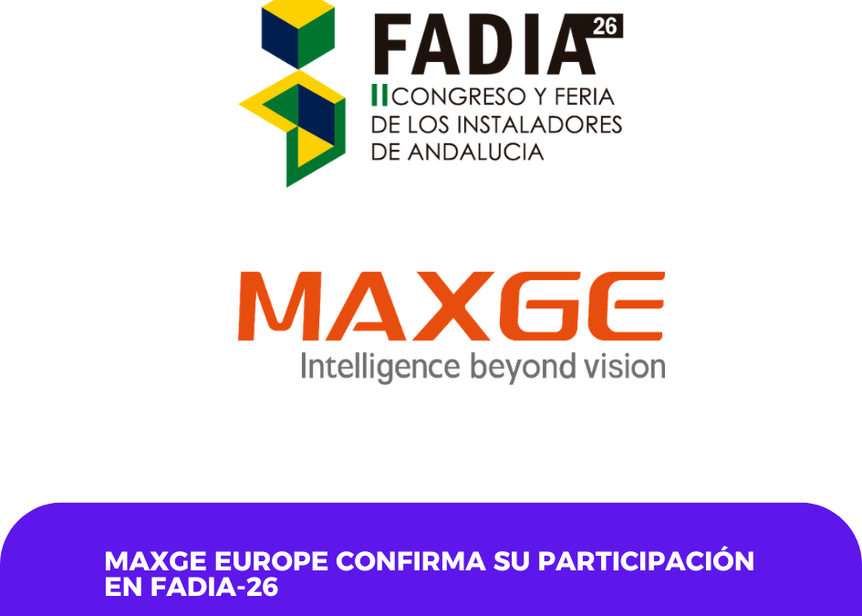 MAXGE Europe confirma su participación en el II Congreso y Feria de los Instaladores de Andalucía – FADIA-26