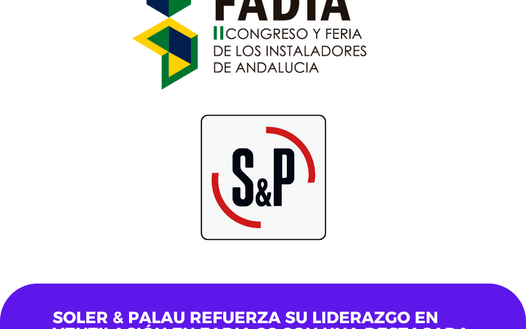 Soler & Palau refuerza su liderazgo en ventilación en FADIA 26 con una destacada participación