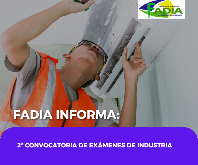 FADIA informa sobre la segunda convocatoria de los exámenes de Industria para instaladores habilitados